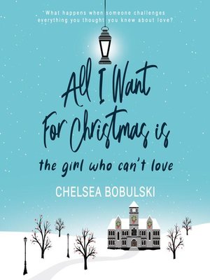 cover image of All I Want For Christmas is the Girl Who Can't Love